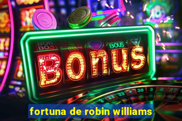 fortuna de robin williams